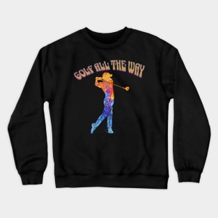 Golf All The Way Crewneck Sweatshirt